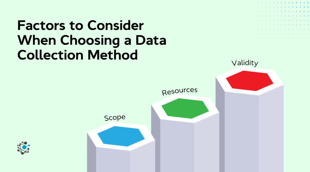 Factors to consider when choosing a data collection method